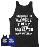 I Never Dreamed Marrying A Perfect Freaking Boat Captain Shirt, Gift for Boat Captain Husband or Wife 