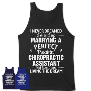 I Never Dreamed Marrying A Perfect Freaking Chiropractic Assistant Shirt, Gift for Chiropractic Assistant Husband or Wife 