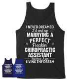 I Never Dreamed Marrying A Perfect Freaking Chiropractic Assistant Shirt, Gift for Chiropractic Assistant Husband or Wife 