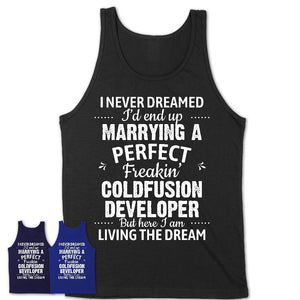 I Never Dreamed Marrying A Perfect Freaking Coldfusion Developer Shirt, Gift for Coldfusion Developer Husband or Wife 