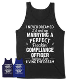 I Never Dreamed Marrying A Perfect Freaking Compliance Officer Shirt, Gift for Compliance Officer Husband or Wife 
