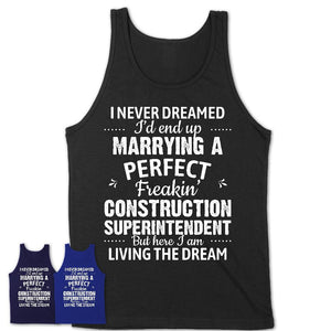 I Never Dreamed Marrying A Perfect Freaking Construction Superintendent Shirt, Gift for Construction Superintendent Husband or Wife 
