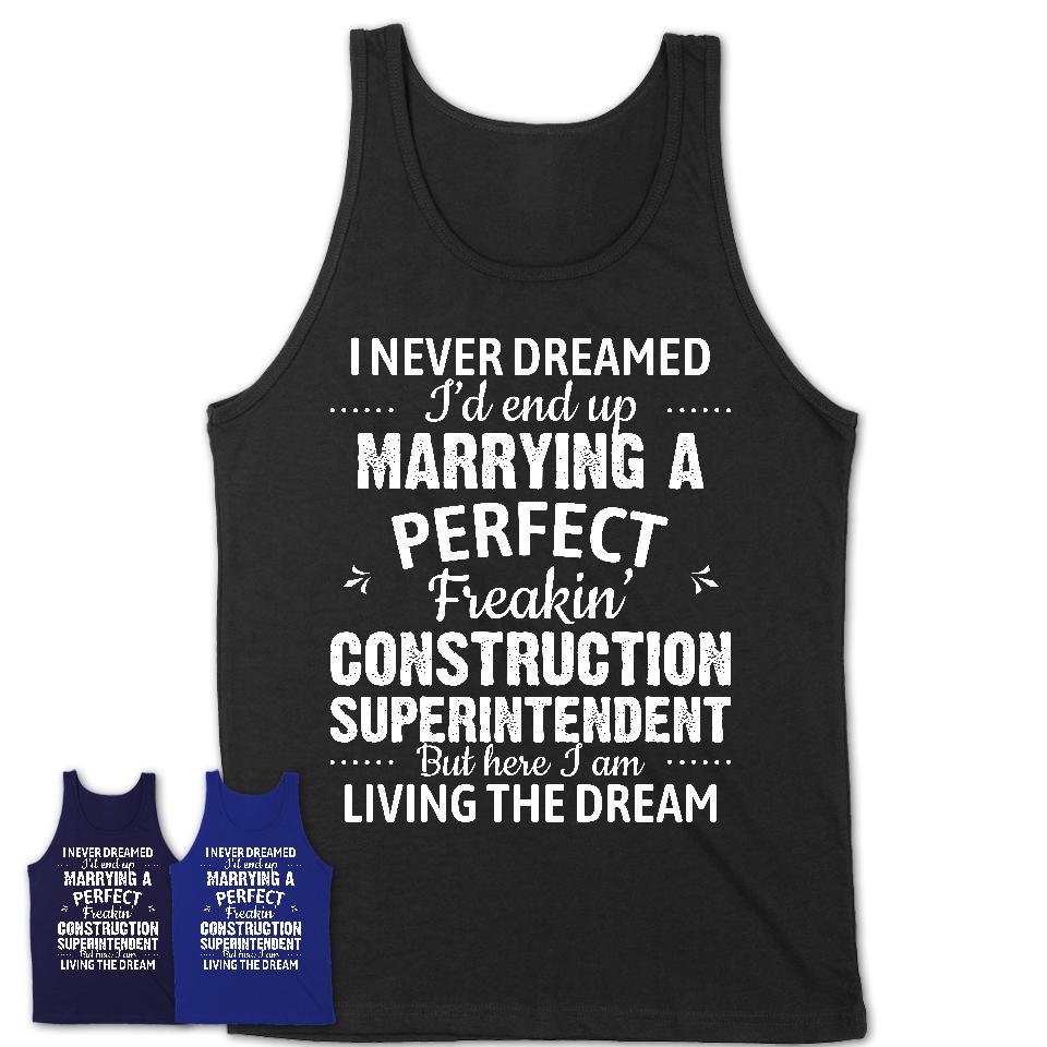 I Never Dreamed Marrying A Perfect Freaking Construction Superintendent Shirt, Gift for Construction Superintendent Husband or Wife 