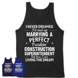 I Never Dreamed Marrying A Perfect Freaking Construction Superintendent Shirt, Gift for Construction Superintendent Husband or Wife 