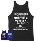 I Never Dreamed Marrying A Perfect Freaking DJ Shirt, Gift for DJ Husband or Wife 