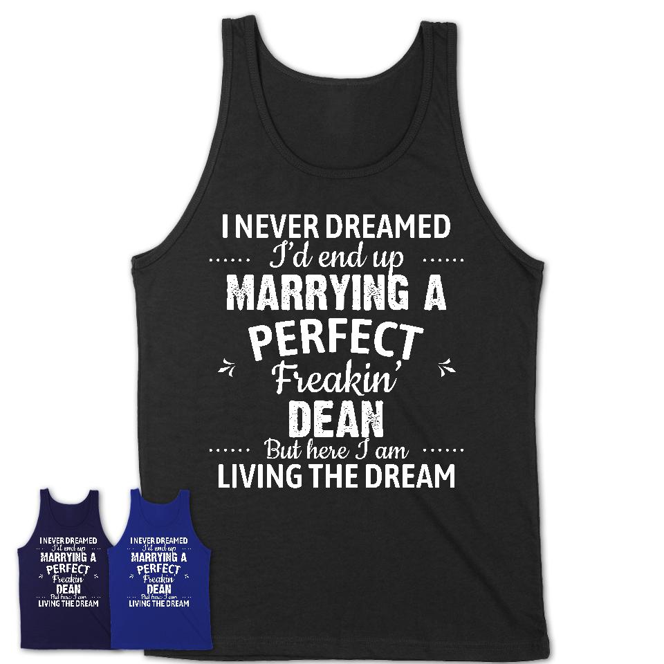 I Never Dreamed Marrying A Perfect Freaking Dean Shirt, Gift for Dean Husband or Wife 
