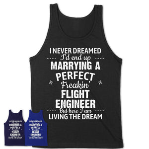 I Never Dreamed Marrying A Perfect Freaking Flight Engineer Shirt, Gift for Flight Engineer Husband or Wife 