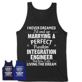 I Never Dreamed Marrying A Perfect Freaking Integration Engineer Shirt, Gift for Integration Engineer Husband or Wife 