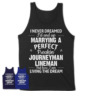I Never Dreamed Marrying A Perfect Freaking Journeyman Lineman Shirt, Gift for Journeyman Lineman Husband or Wife 