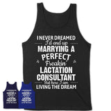I Never Dreamed Marrying A Perfect Freaking Lactation Consultant Shirt, Gift for Lactation Consultant Husband or Wife 