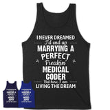 I Never Dreamed Marrying A Perfect Freaking Medical Coder Shirt, Gift for Medical Coder Husband or Wife 