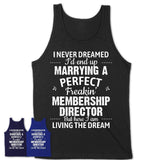 I Never Dreamed Marrying A Perfect Freaking Membership Director Shirt, Gift for Membership Director Husband or Wife 