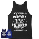 I Never Dreamed Marrying A Perfect Freaking Photography Assistant Shirt, Gift for Photography Assistant Husband or Wife 