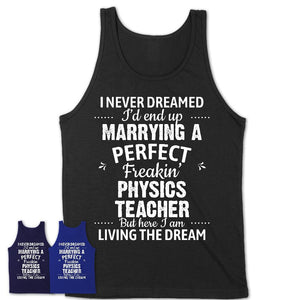 I Never Dreamed Marrying A Perfect Freaking Physics Teacher Shirt, Gift for Physics Teacher Husband or Wife 