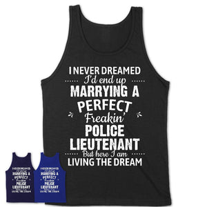 I Never Dreamed Marrying A Perfect Freaking Police Lieutenant Shirt, Gift for Police Lieutenant Husband or Wife 