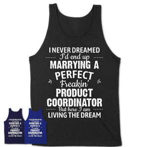 I Never Dreamed Marrying A Perfect Freaking Product Coordinator Shirt, Gift for Product Coordinator Husband or Wife 