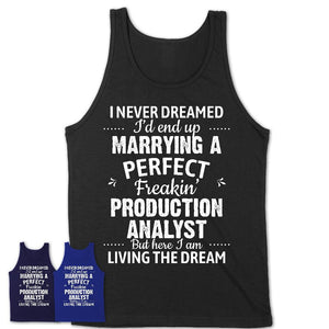 I Never Dreamed Marrying A Perfect Freaking Production Analyst Shirt, Gift for Production Analyst Husband or Wife 