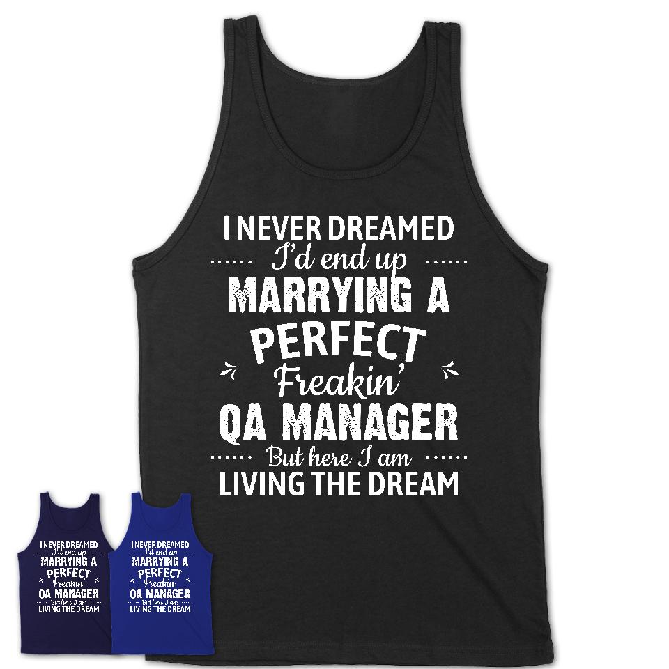 I Never Dreamed Marrying A Perfect Freaking Qa Manager Shirt, Gift for Qa Manager Husband or Wife 