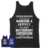 I Never Dreamed Marrying A Perfect Freaking Restaurant Supervisor Shirt, Gift for Restaurant Supervisor Husband or Wife 