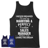 I Never Dreamed Marrying A Perfect Freaking Sales Manager Shirt, Gift for Sales Manager Husband or Wife 