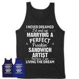 I Never Dreamed Marrying A Perfect Freaking Sandwich Artist Shirt, Gift for Sandwich Artist Husband or Wife 