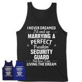 I Never Dreamed Marrying A Perfect Freaking Security Guard Shirt, Gift for Security Guard Husband or Wife 
