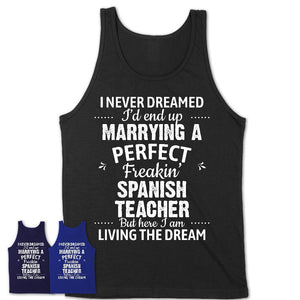 I Never Dreamed Marrying A Perfect Freaking Spanish Teacher Shirt, Gift for Spanish Teacher Husband or Wife 