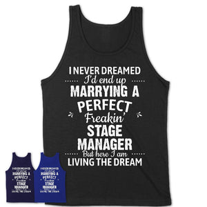 I Never Dreamed Marrying A Perfect Freaking Stage Manager Shirt, Gift for Stage Manager Husband or Wife 