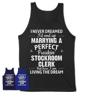 I Never Dreamed Marrying A Perfect Freaking Stockroom Clerk Shirt, Gift for Stockroom Clerk Husband or Wife 