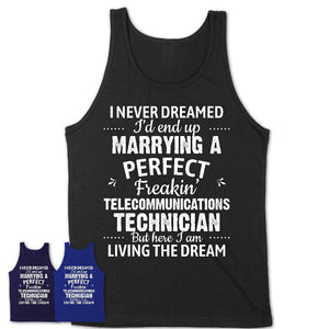 I Never Dreamed Marrying A Perfect Freaking Telecommunications Technician Shirt, Gift for Telecommunications Technician Husband or Wife 