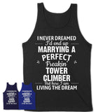 I Never Dreamed Marrying A Perfect Freaking Tower Climber Shirt, Gift for Tower Climber Husband or Wife 