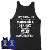 I Never Dreamed Marrying A Perfect Freaking Valet Shirt, Gift for Valet Husband or Wife 