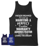 I Never Dreamed Marrying A Perfect Freaking Warranty Administrator Shirt, Gift for Warranty Administrator Husband or Wife 