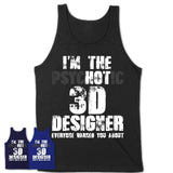I'm The Psychotic 3D Designer Everyone Warned You About Funny Coworker Tshirt