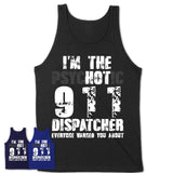 I'm The Psychotic 911 Dispatcher Everyone Warned You About Funny Coworker Tshirt