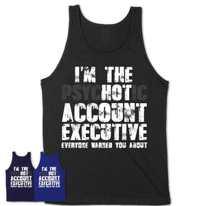 I'm The Psychotic Account Executive Everyone Warned You About Funny Coworker Tshirt