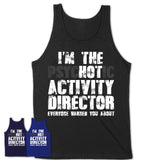 I'm The Psychotic Activity Director Everyone Warned You About Funny Coworker Tshirt