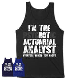 I'm The Psychotic Actuarial Analyst Everyone Warned You About Funny Coworker Tshirt