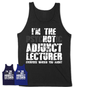 I'm The Psychotic Adjunct Lecturer Everyone Warned You About Funny Coworker Tshirt