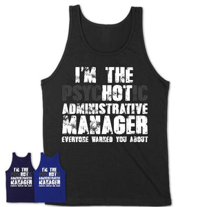 I'm The Psychotic Administrative Manager Everyone Warned You About Funny Coworker Tshirt