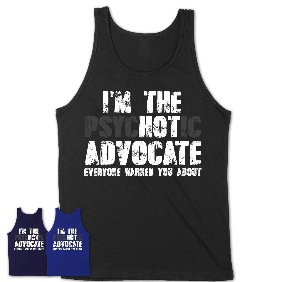 I'm The Psychotic Advocate Everyone Warned You About Funny Coworker Tshirt