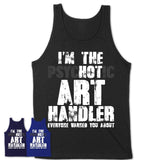 I'm The Psychotic Art Handler Everyone Warned You About Funny Coworker Tshirt