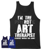 I'm The Psychotic Art Therapist Everyone Warned You About Funny Coworker Tshirt