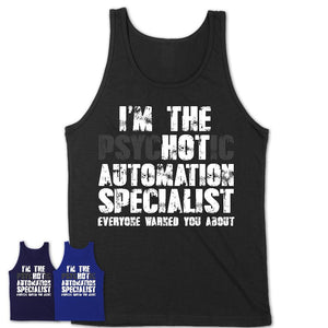 I'm The Psychotic Automation Specialist Everyone Warned You About Funny Coworker Tshirt