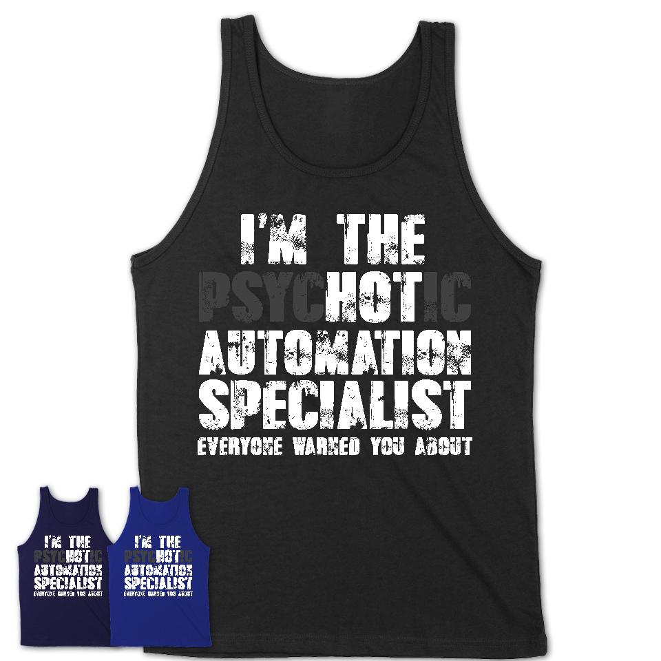 I'm The Psychotic Automation Specialist Everyone Warned You About Funny Coworker Tshirt