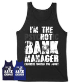 I'm The Psychotic Bank Manager Everyone Warned You About Funny Coworker Tshirt