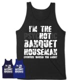 I'm The Psychotic Banquet Houseman Everyone Warned You About Funny Coworker Tshirt