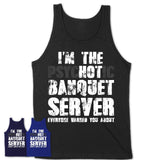 I'm The Psychotic Banquet Server Everyone Warned You About Funny Coworker Tshirt