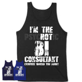 I'm The Psychotic Bi Consultant Everyone Warned You About Funny Coworker Tshirt