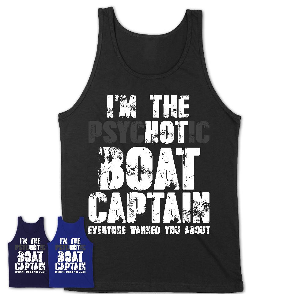 I'm The Psychotic Boat Captain Everyone Warned You About Funny Coworker Tshirt